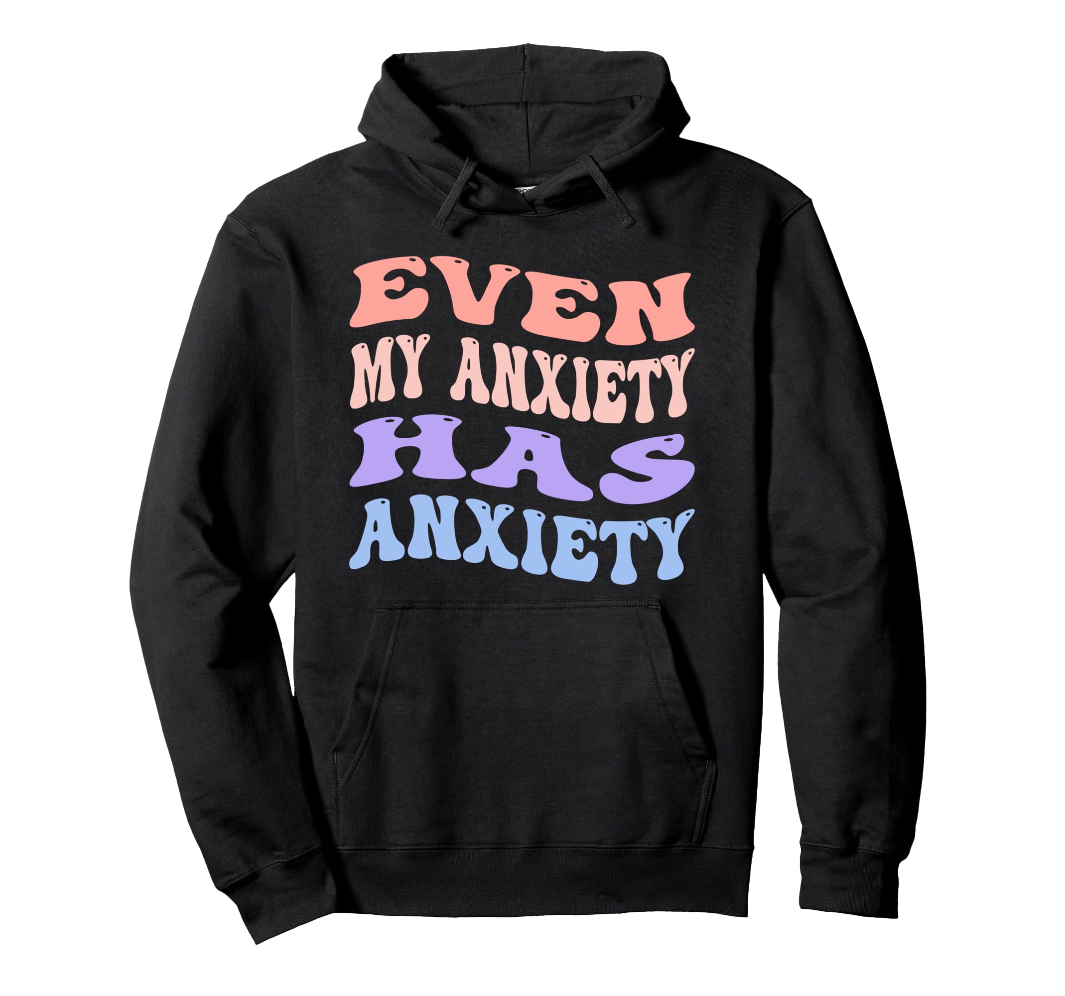 Even My Anxiety Has Anxiety Funny Hoodie - Fun Novelty Design for Adults - T-Shirt, Sweatshirt, Hoodie