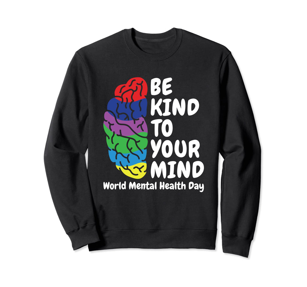 Be Kind To Your Mind World Mental Sweatshirt - Streetwear Style for Adults - T-Shirt, Sweatshirt, Hoodie