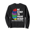 Be Kind To Your Mind World Mental Sweatshirt - Streetwear Style for Adults - T-Shirt, Sweatshirt, Hoodie