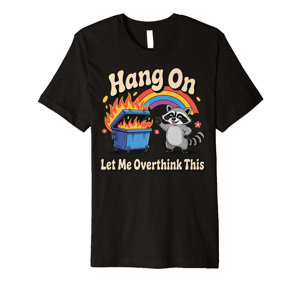 Hang Let Me Overthink This T-Shirt - Graphic Print Men Women - T-Shirt, Sweatshirt, Hoodie