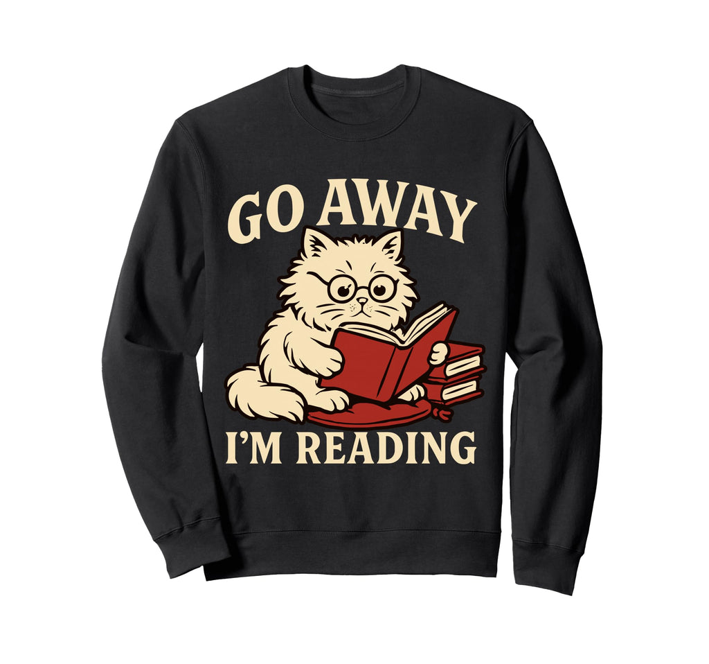 Go Away Im Reading Nerdy Cat Book Sweatshirt - Graphic Print for Adults - T-Shirt, Sweatshirt, Hoodie