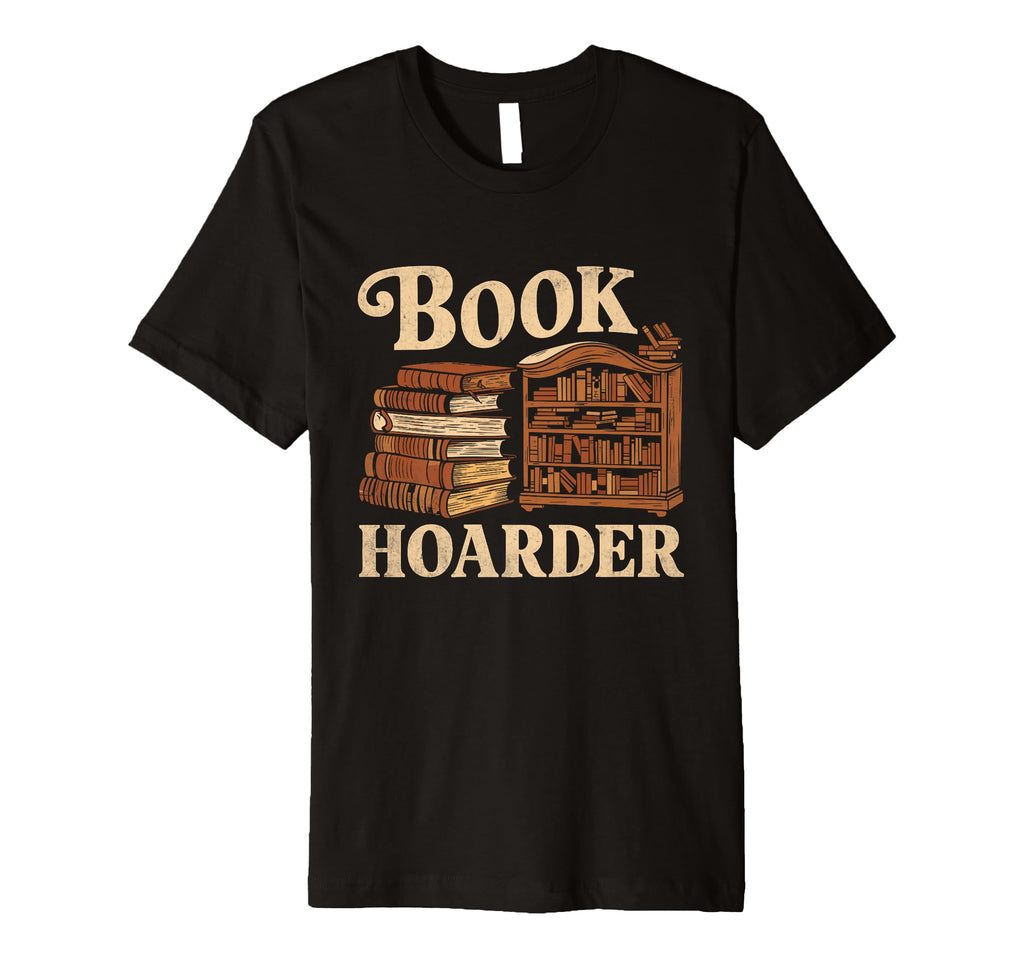 Book Hoarder Library Reading Books T-Shirt - Trendy Graphic Unisex - T-Shirt, Sweatshirt, Hoodie