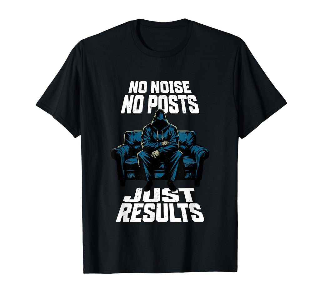 No Noise Just Results Motivational Gym T-Shirt - Graphic Print Men Women - T-Shirt, Sweatshirt, Hoodie