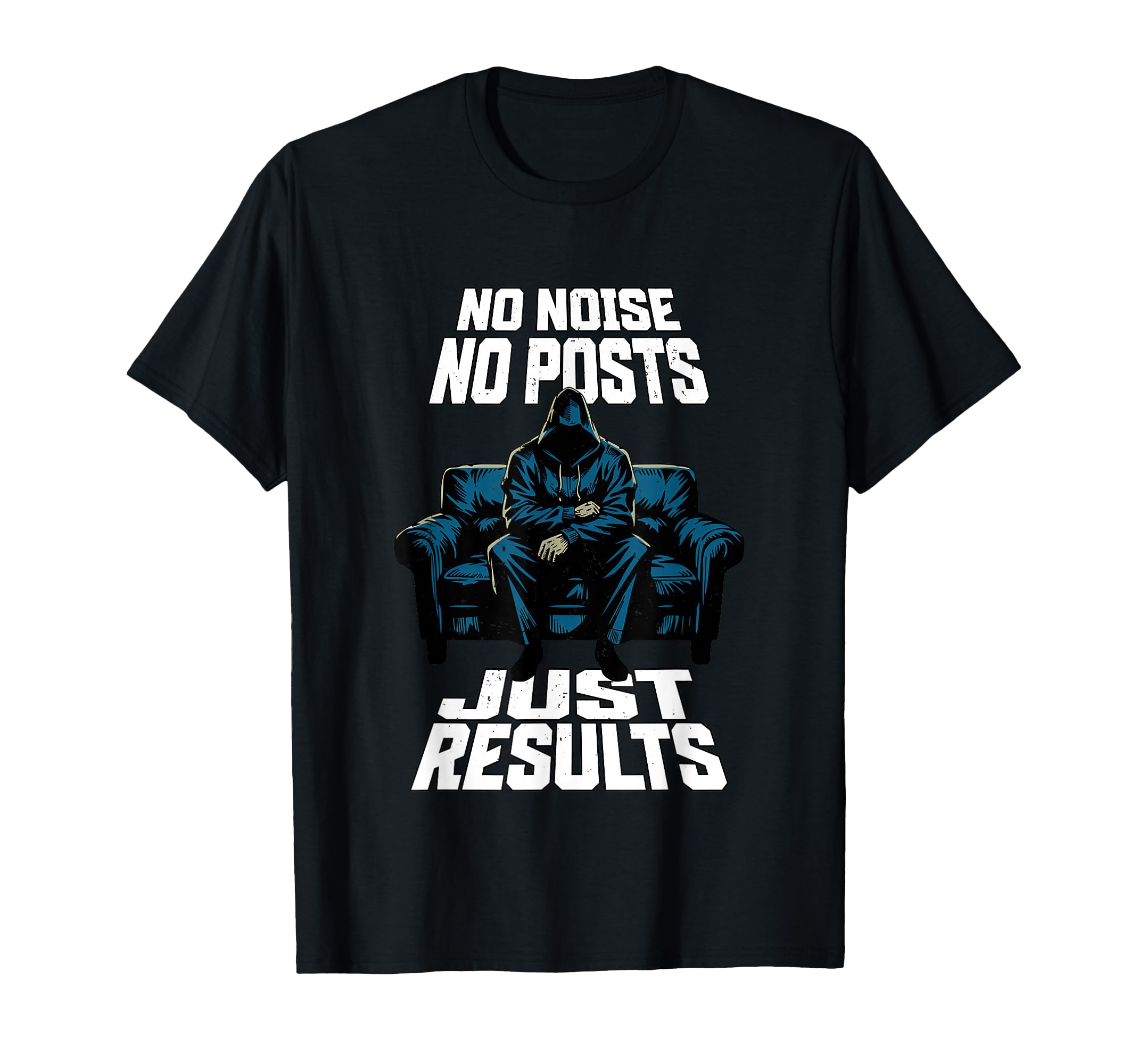 No Noise Just Results Motivational Gym T-Shirt - Graphic Print Men Women - T-Shirt, Sweatshirt, Hoodie