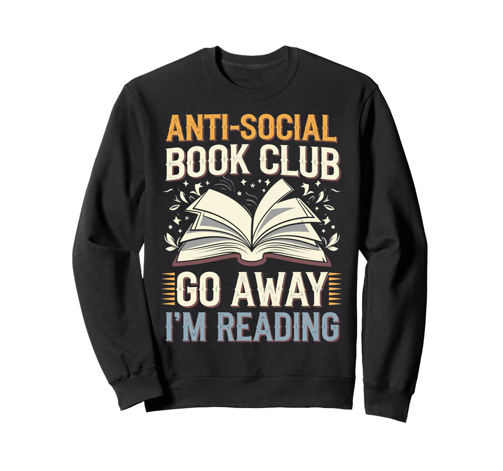 Anti Social Book Club Go Away Im Sweatshirt - Aesthetic Graphic for Adults - T-Shirt, Sweatshirt, Hoodie