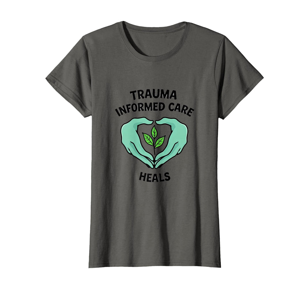 Trauma Informed Care Heals T-Shirt - Casual Everyday Wear for Adults - T-Shirt, Sweatshirt, Hoodie