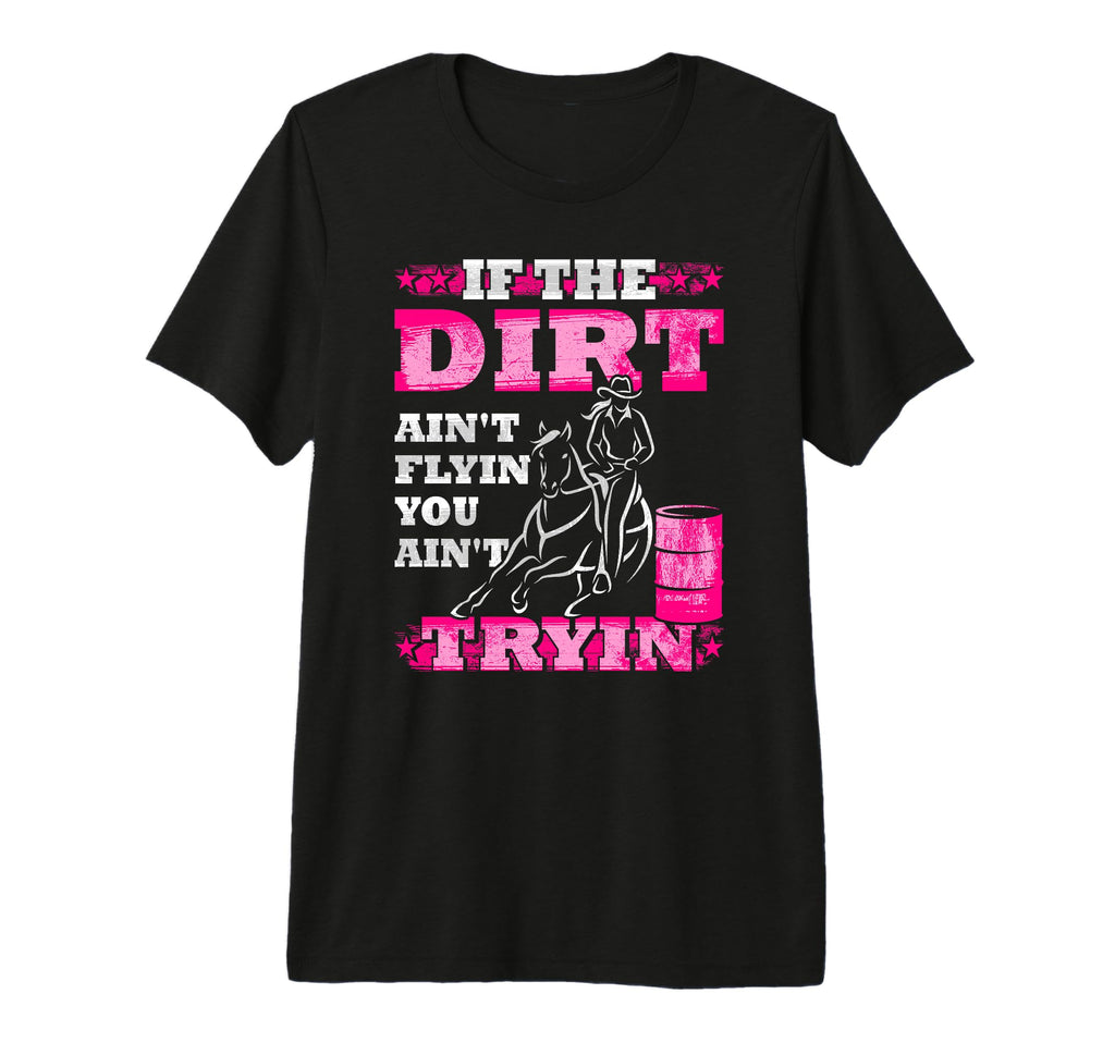 If Dirt Aint Flyin You Aint Tryin T-Shirt - Unique Graphic Men Women - T-Shirt, Sweatshirt, Hoodie