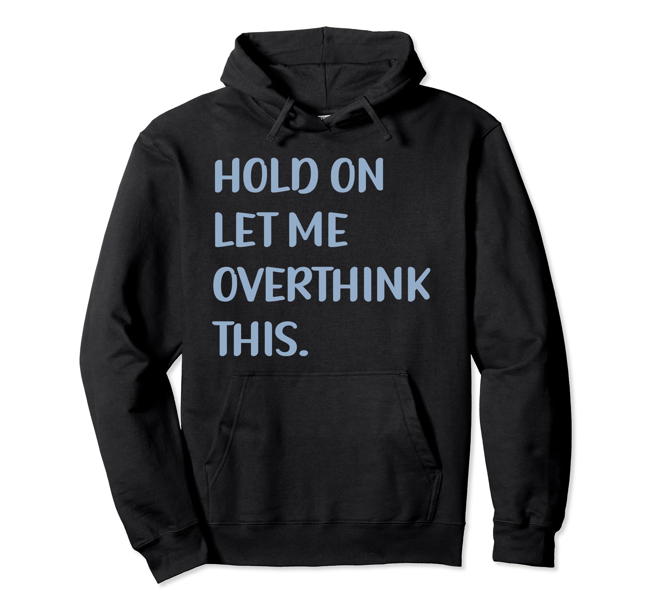 Funny Sarcastic Hold Let Me Hoodie - Fun Novelty Design Men Women - T-Shirt, Sweatshirt, Hoodie