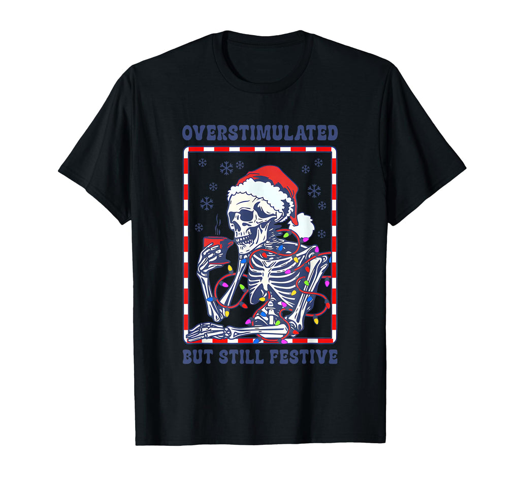 Overstimulated Still Festive Santa T-Shirt - Fun Novelty Design for Adults - T-Shirt, Sweatshirt, Hoodie