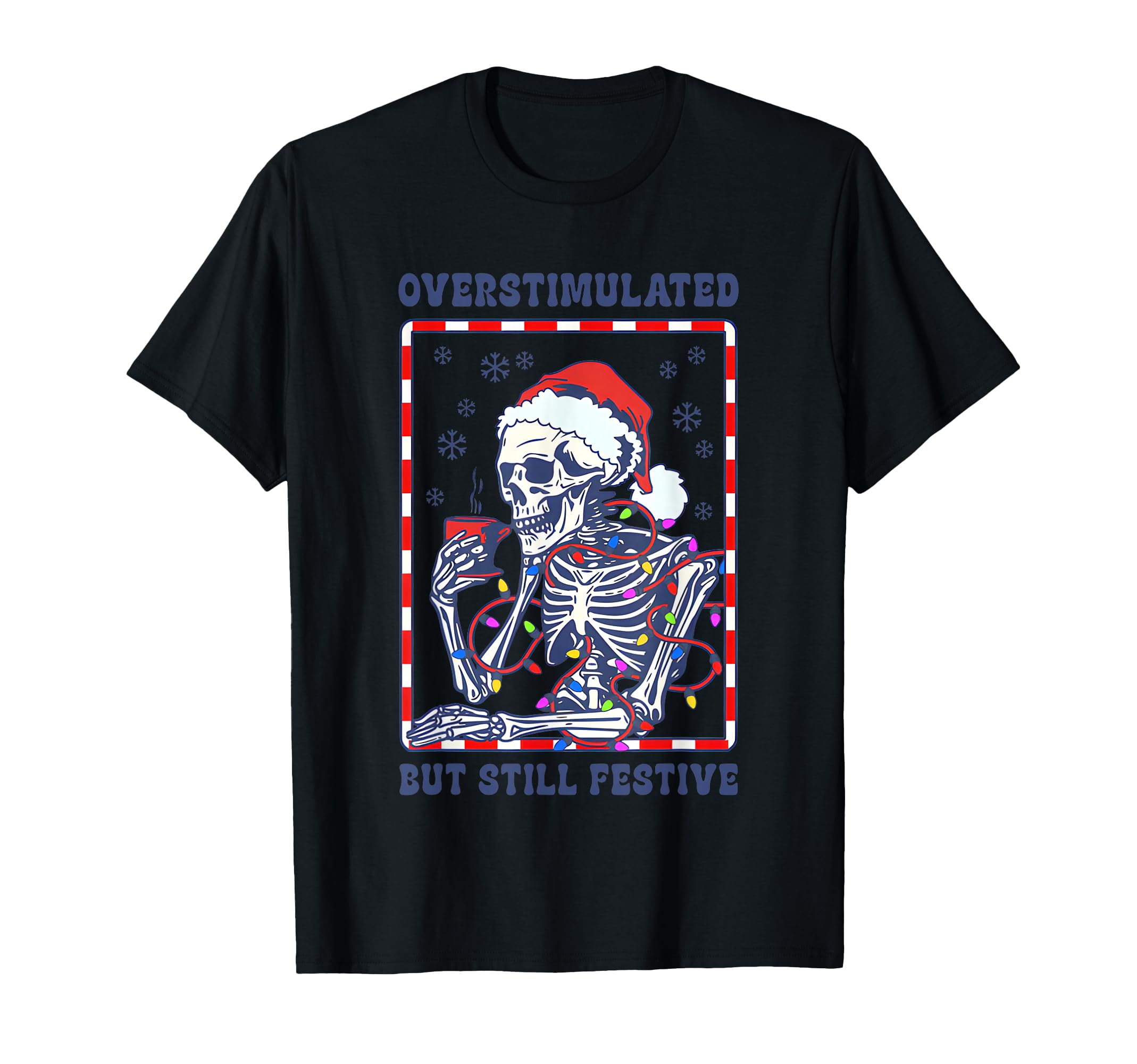 Overstimulated Still Festive Santa T-Shirt - Fun Novelty Design for Adults - T-Shirt, Sweatshirt, Hoodie