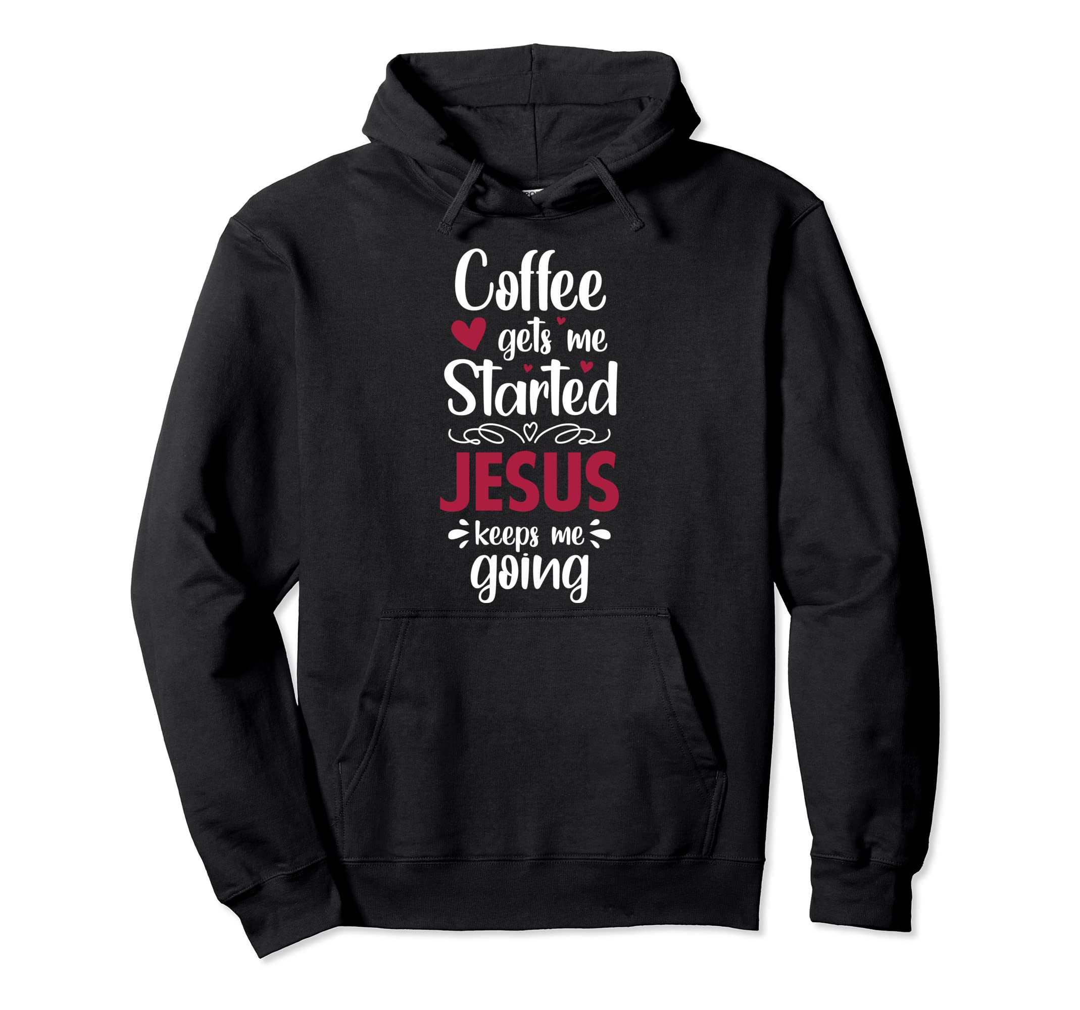 Coffee Gets Me Started Jesus Keeps Me Hoodie - Aesthetic Graphic Men Women - T-Shirt, Sweatshirt, Hoodie