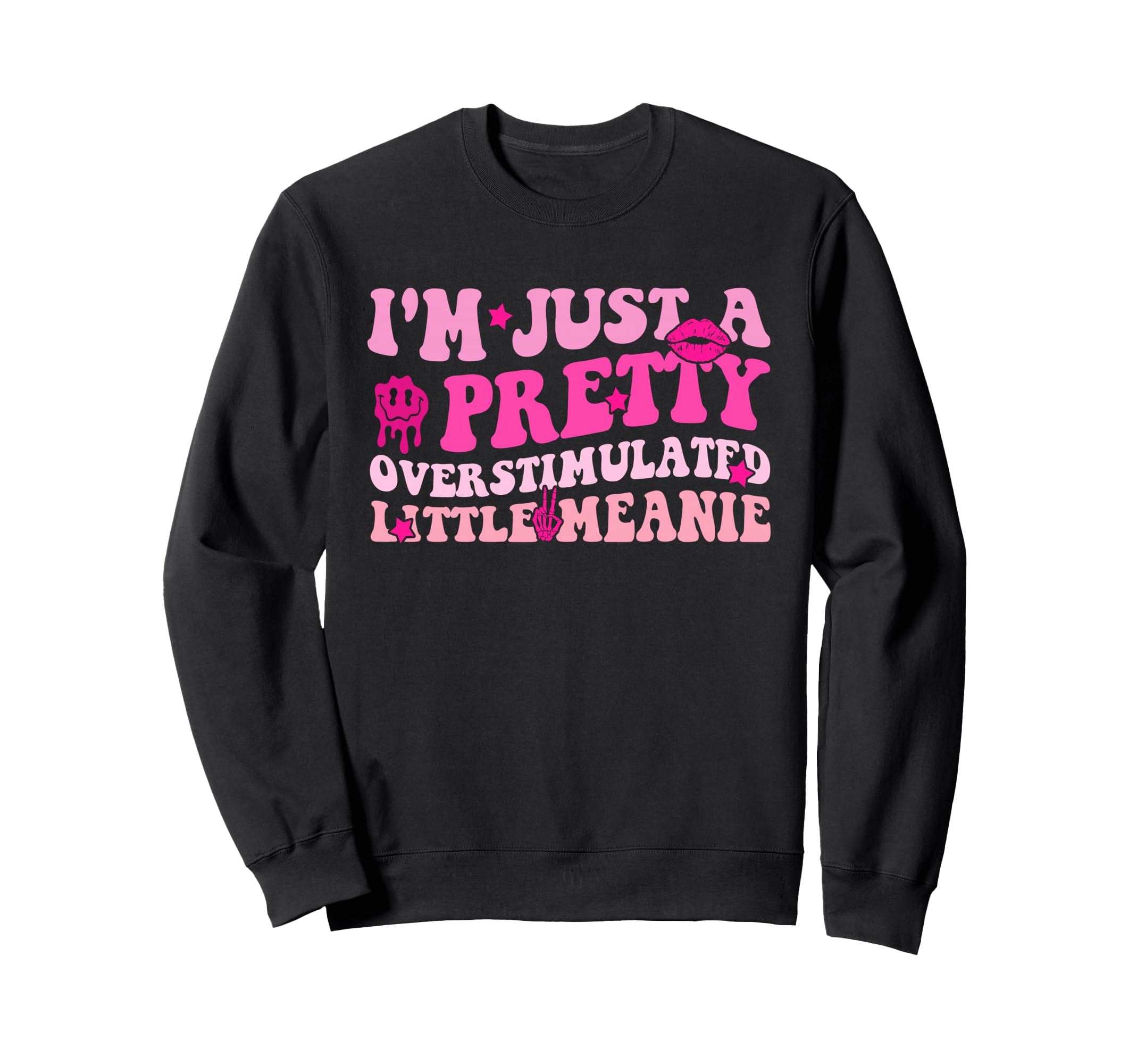 Im Just Pretty Overstimulated Sweatshirt - Streetwear Style for Adults - T-Shirt, Sweatshirt, Hoodie