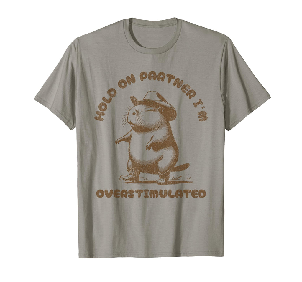 Hold Partner Im Overstimulated T-Shirt - Aesthetic Graphic Men Women - T-Shirt, Sweatshirt, Hoodie
