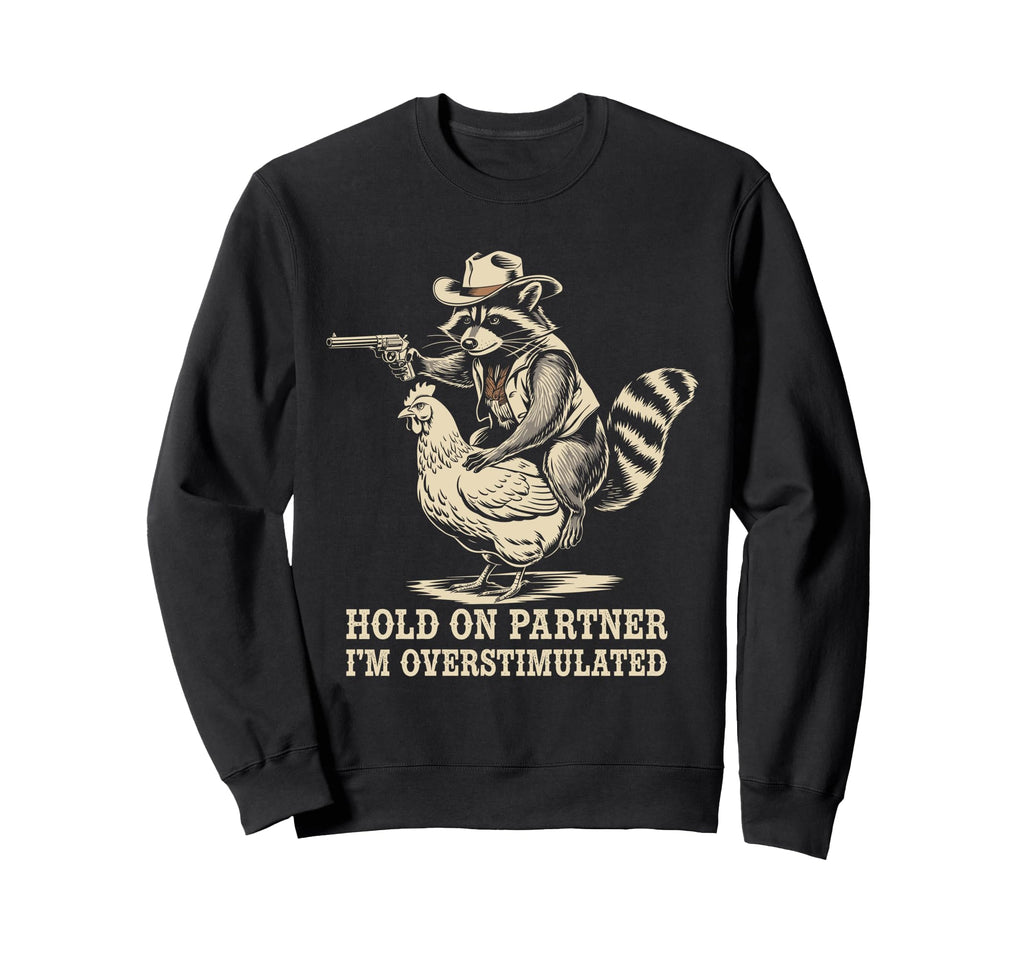Hold Partner Im Overstimulated Sweatshirt - Aesthetic Graphic for Adults - T-Shirt, Sweatshirt, Hoodie