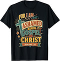 I Am Not Ashamed of The Gospel of Christ Romans Christian T-Shirt Unisex T-shirt, Sweatshirt, Hoodie, Long Sleeve Tee - T-Shirt, Sweatshirt, Hoodie