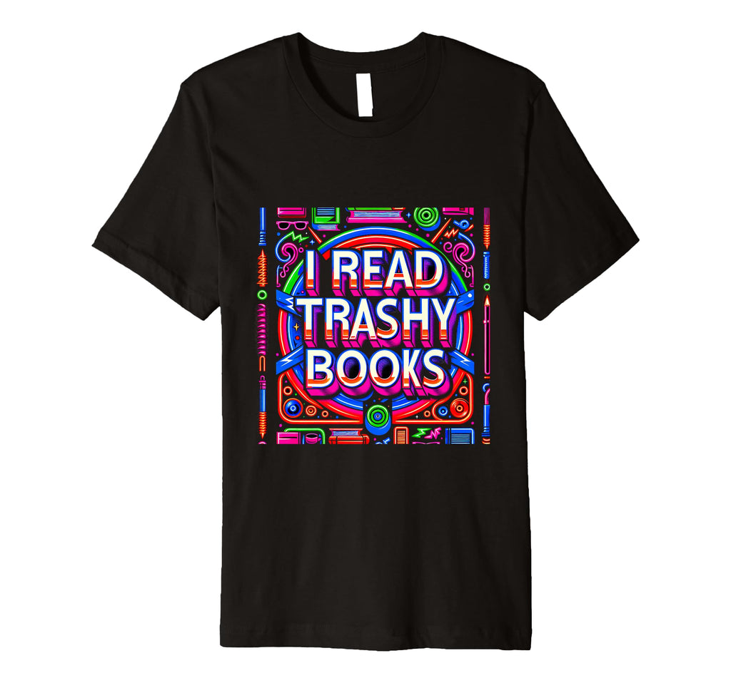 I Read Trashy Books Novel Addict T-Shirt - Minimalist Print for Adults - T-Shirt, Sweatshirt, Hoodie