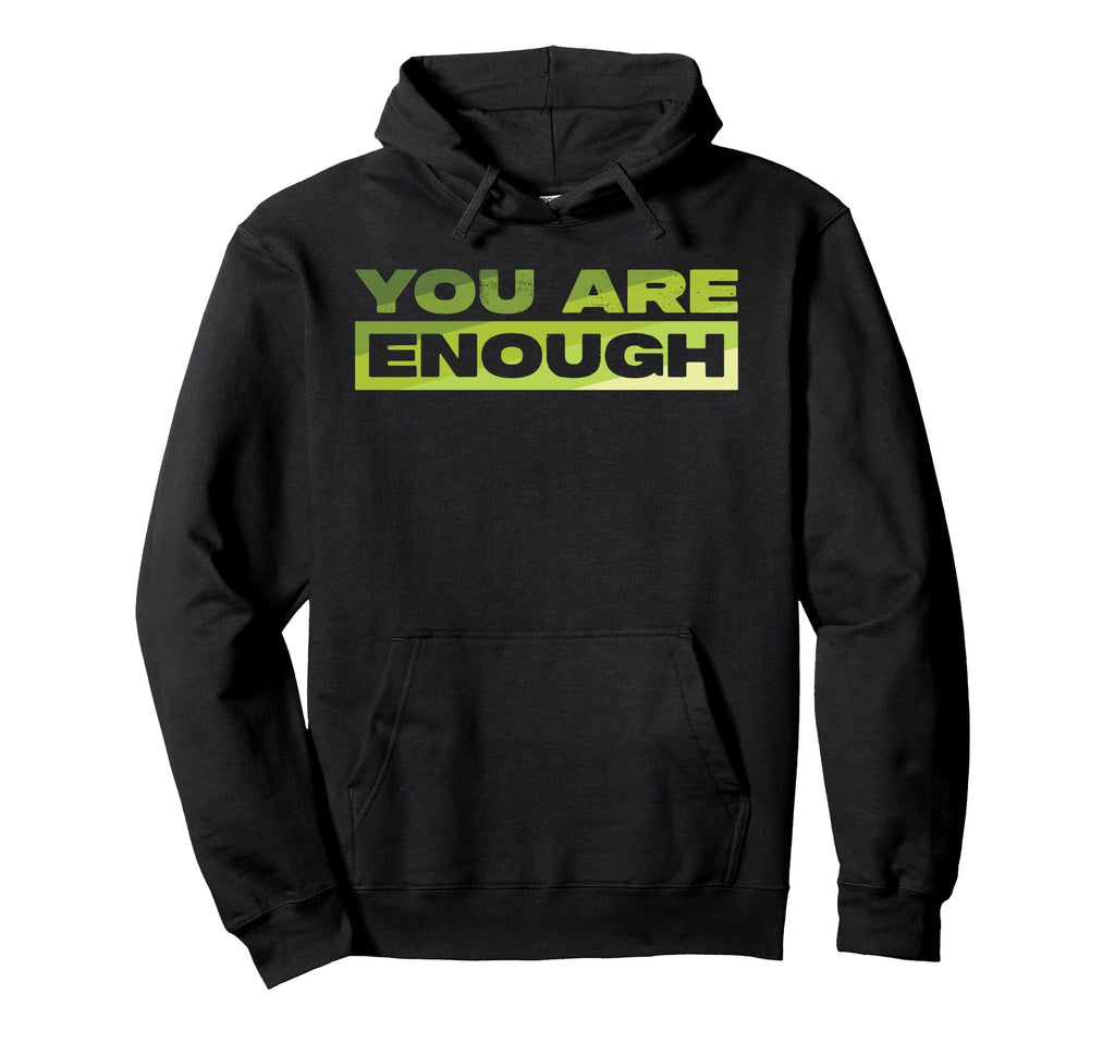 You Are Enough Mental Health Awareness Hoodie - Unique Graphic Unisex - T-Shirt, Sweatshirt, Hoodie