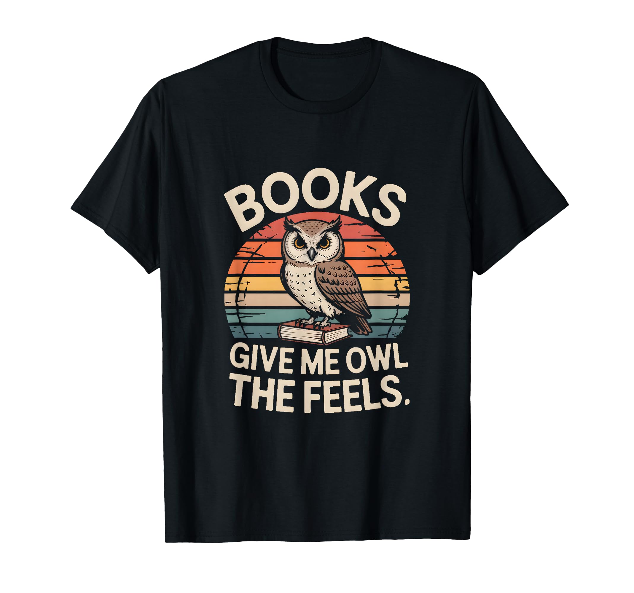 Books Give Me Owl Feels Owl Books T-Shirt - Casual Everyday Wear Men Women - T-Shirt, Sweatshirt, Hoodie
