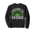 Choose To Shine Mental Health Sweatshirt - Graphic Print Men Women - T-Shirt, Sweatshirt, Hoodie