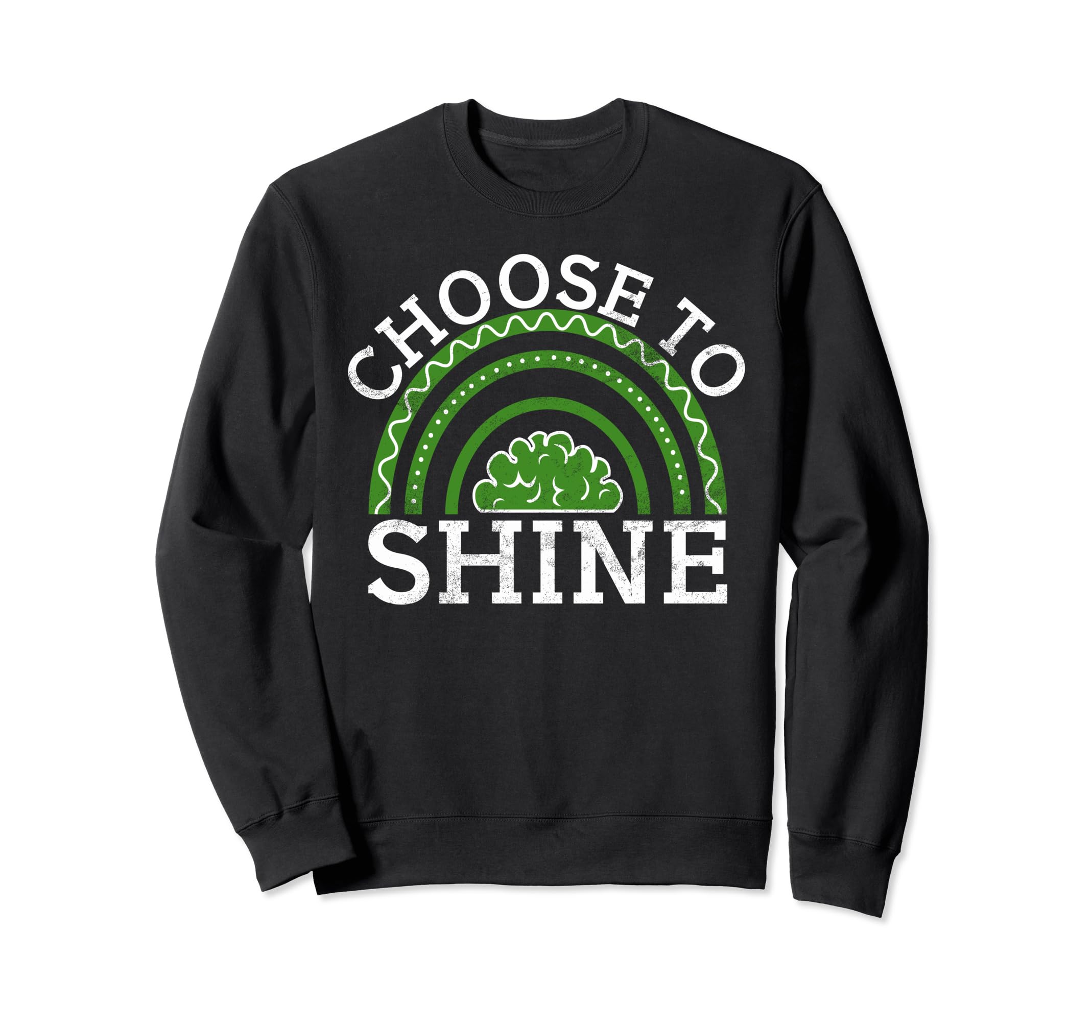 Choose To Shine Mental Health Sweatshirt - Graphic Print Men Women - T-Shirt, Sweatshirt, Hoodie