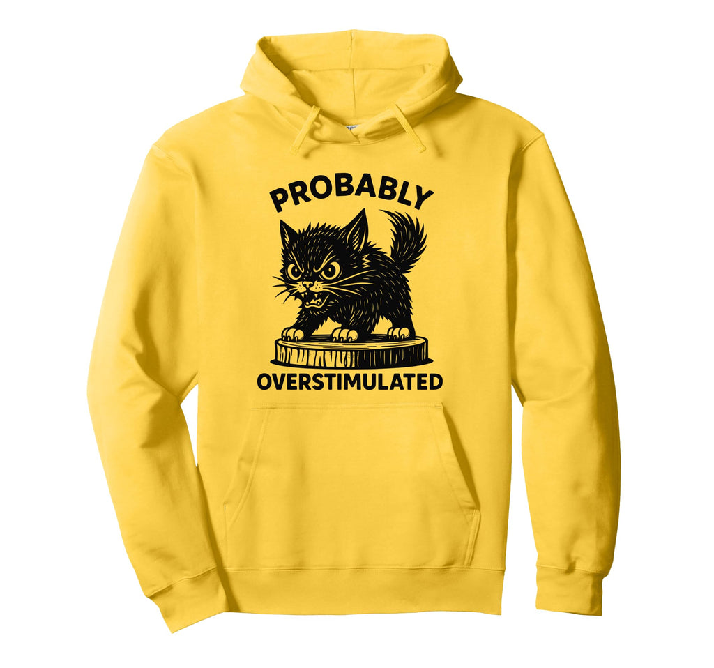 Probably Overstimulated But Angry Hoodie - Aesthetic Graphic for Adults - T-Shirt, Sweatshirt, Hoodie