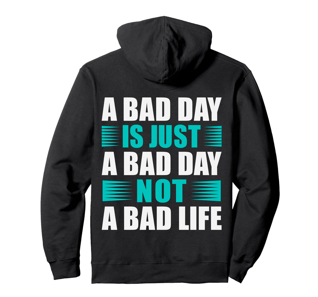 Bad Day Is Just Bad Day Not Bad Hoodie - Casual Everyday Wear for Adults - T-Shirt, Sweatshirt, Hoodie