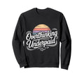 Overthinking Underpaid Employee Sweatshirt - Streetwear Style for Adults - T-Shirt, Sweatshirt, Hoodie