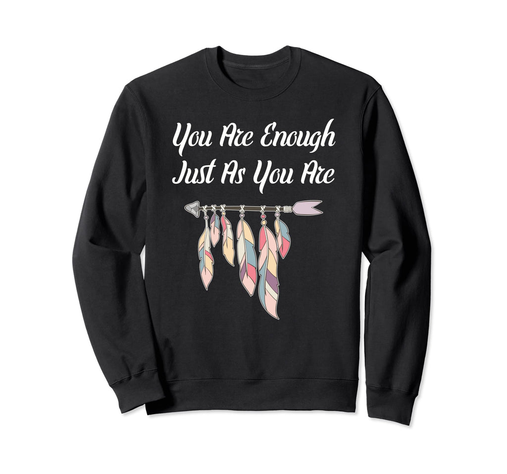 You Are Enough Just As You Are Sweatshirt - Novelty Apparel Unisex - T-Shirt, Sweatshirt, Hoodie