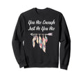 You Are Enough Just As You Are Sweatshirt - Novelty Apparel Unisex - T-Shirt, Sweatshirt, Hoodie
