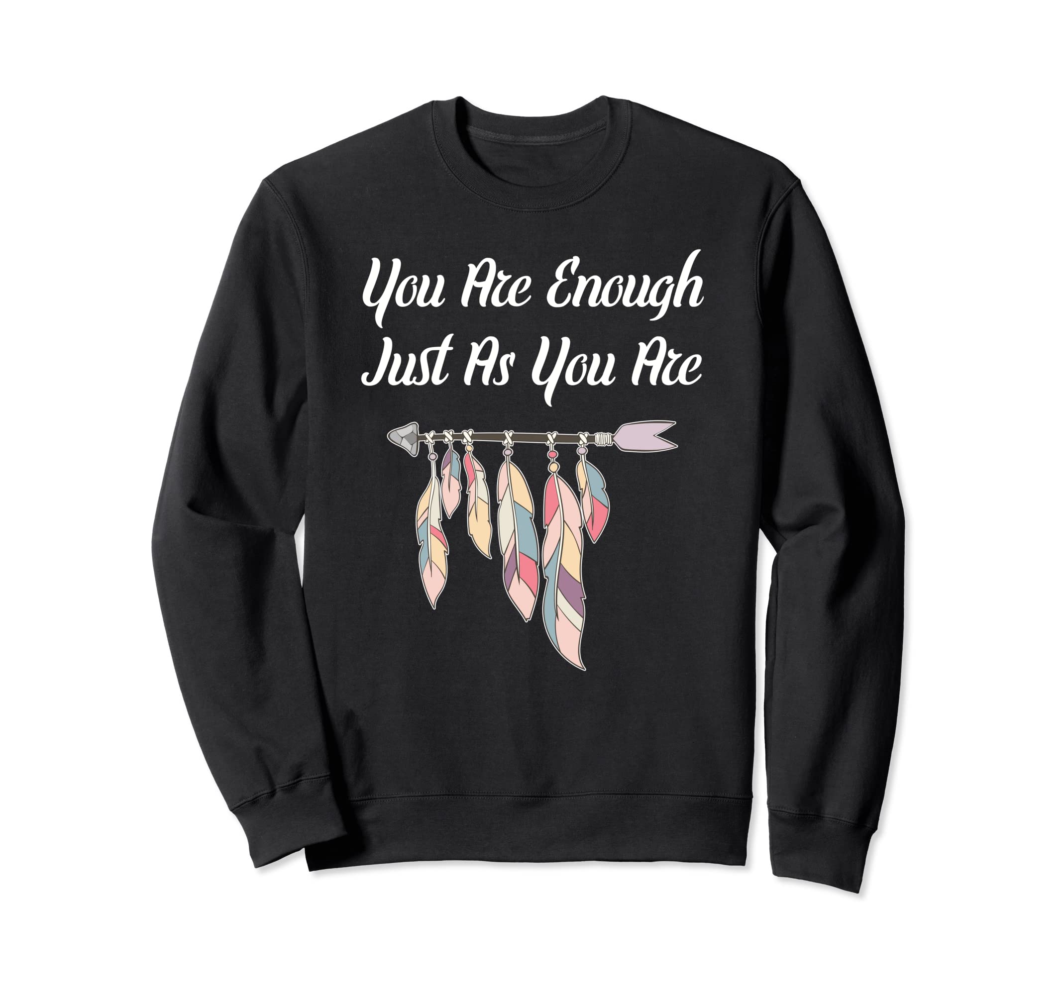 You Are Enough Just As You Are Sweatshirt - Novelty Apparel Unisex - T-Shirt, Sweatshirt, Hoodie