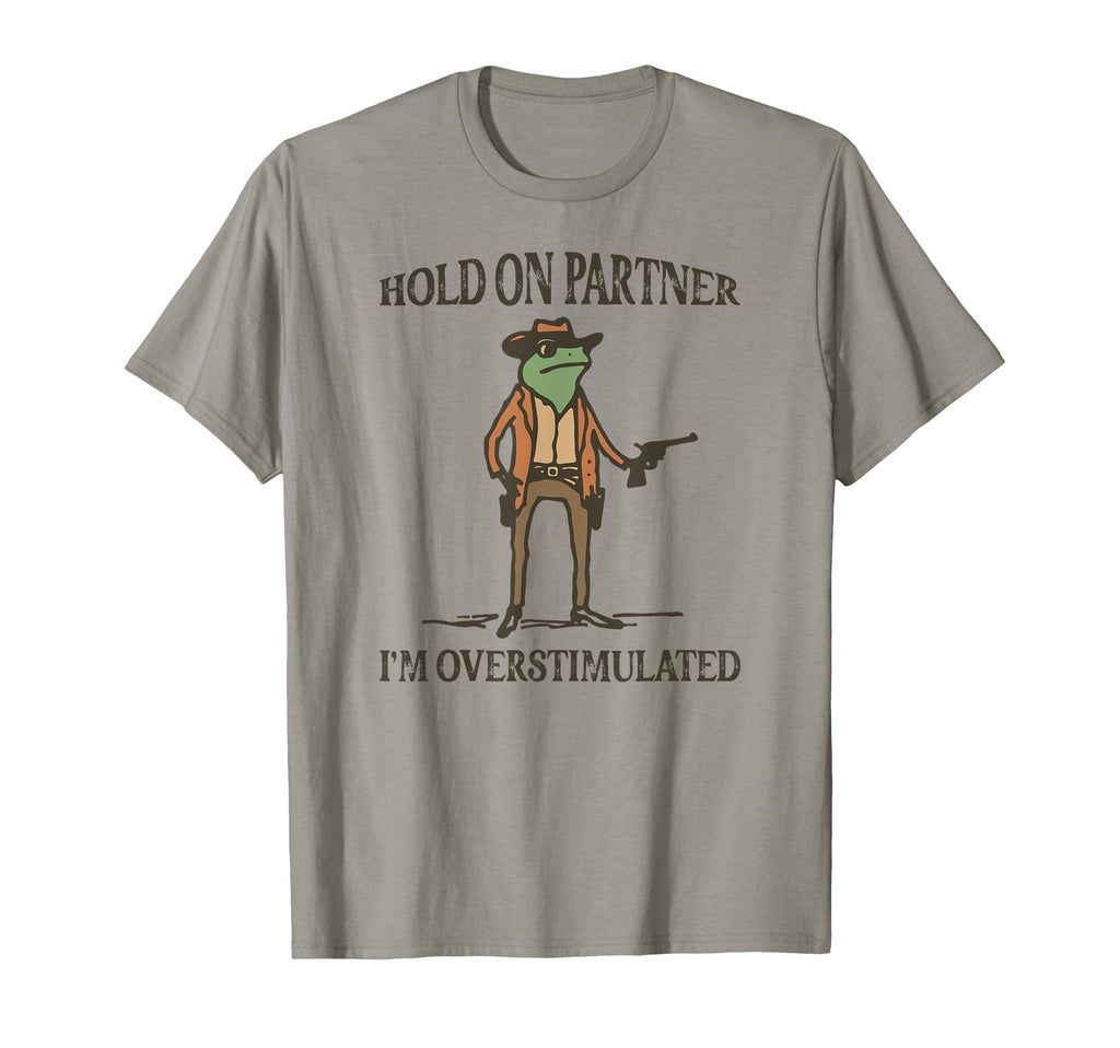 Hold Partner Im Overstimulated Frog T-Shirt - Minimalist Print Men Women - T-Shirt, Sweatshirt, Hoodie
