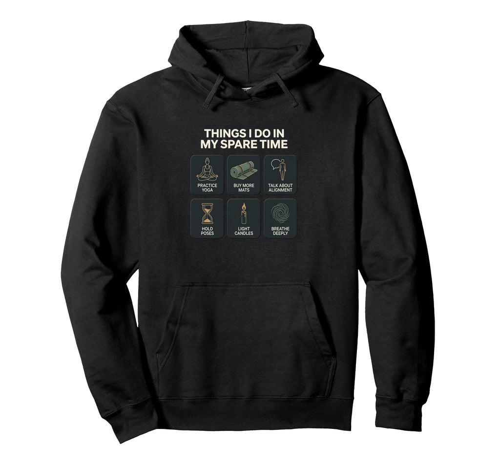 Yoga Things I Do My Spare Time Hoodie - Graphic Print for Adults - T-Shirt, Sweatshirt, Hoodie