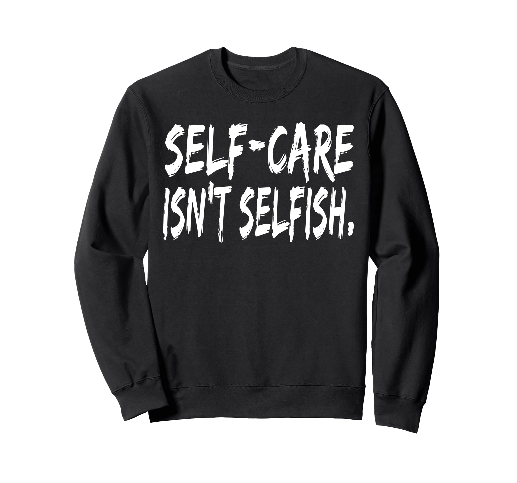 Self Care Isnt Selfish Wellness Sweatshirt - Novelty Apparel for Adults - T-Shirt, Sweatshirt, Hoodie