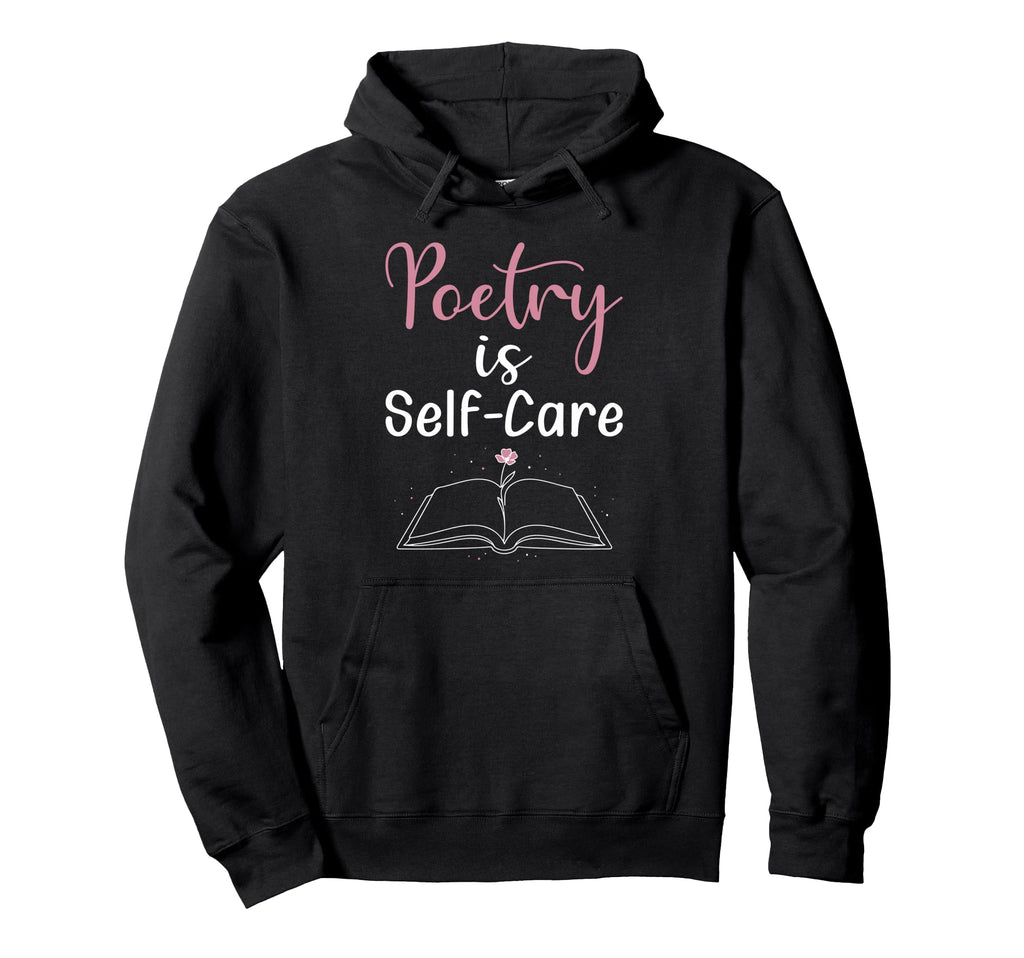 Poetry Is Self Care Mental Health And Hoodie - Casual Everyday Wear Unisex - T-Shirt, Sweatshirt, Hoodie