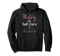Poetry Is Self Care Mental Health And Hoodie - Casual Everyday Wear Unisex - T-Shirt, Sweatshirt, Hoodie