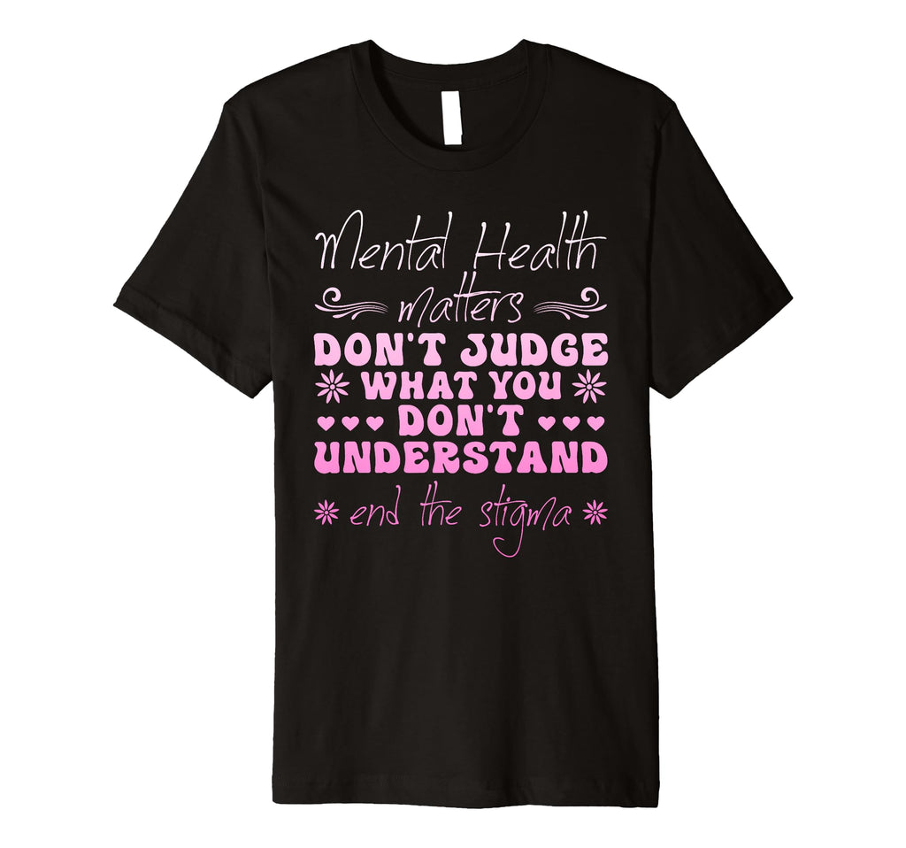 Mental Health Matters Dont Judge T-Shirt - Custom Art Print for Adults - T-Shirt, Sweatshirt, Hoodie