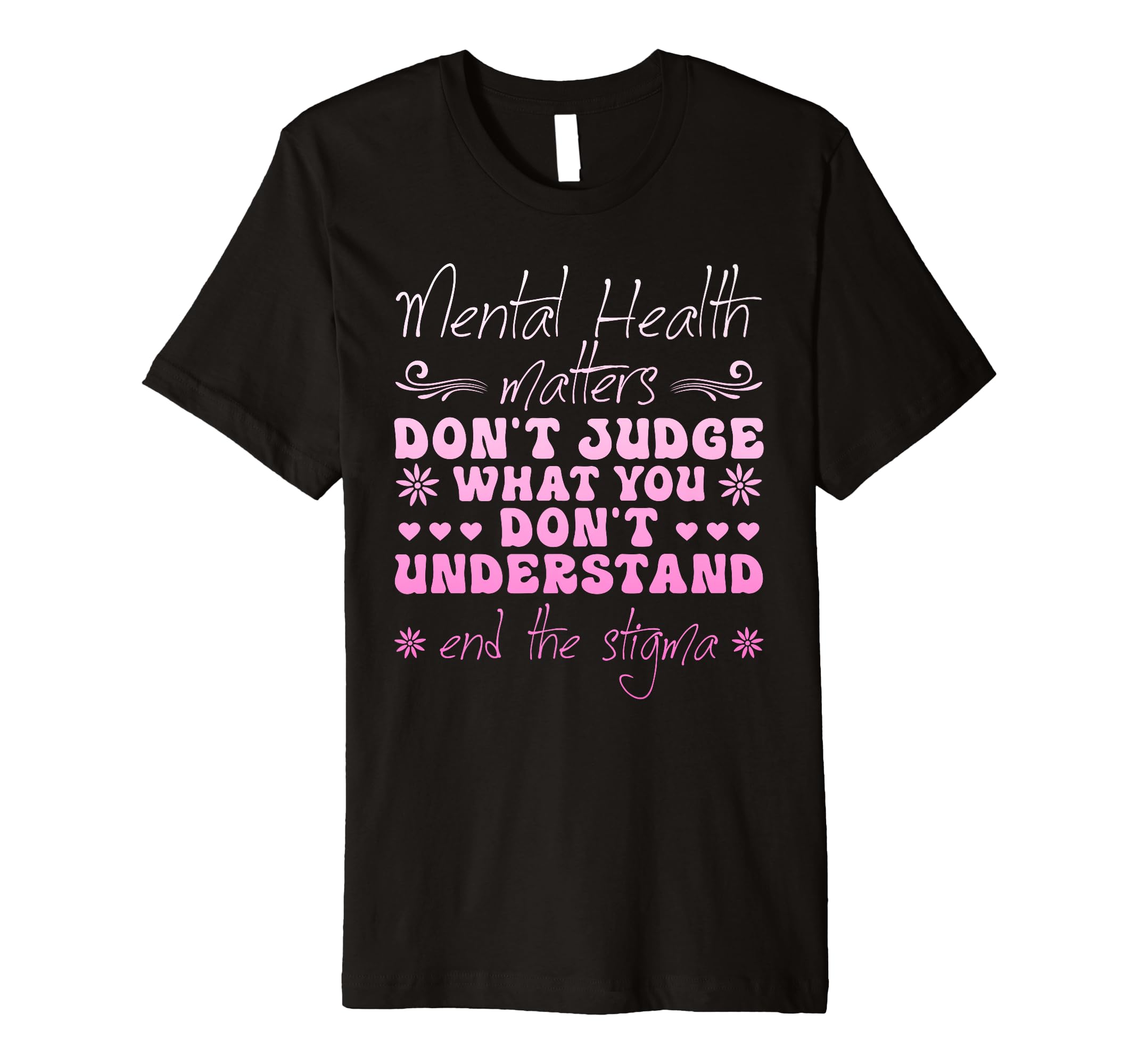 Mental Health Matters Dont Judge T-Shirt - Custom Art Print for Adults - T-Shirt, Sweatshirt, Hoodie