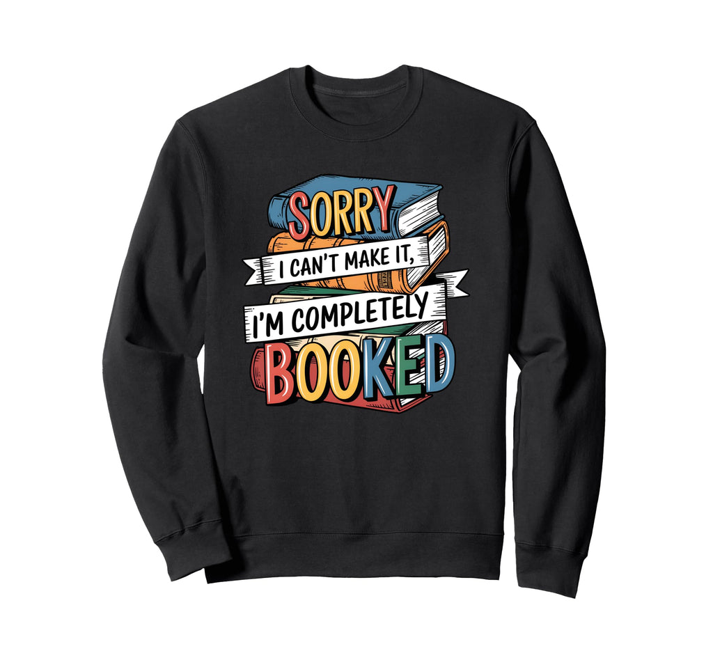 Sorry I Cant Make It Im Completely Sweatshirt - Streetwear Style Unisex - T-Shirt, Sweatshirt, Hoodie
