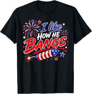 4th of July I Like How He Bangs Fireworks BBQ T-Shirt Unisex T-shirt, Sweatshirt, Hoodie, Long Sleeve Tee - T-Shirt, Sweatshirt, Hoodie