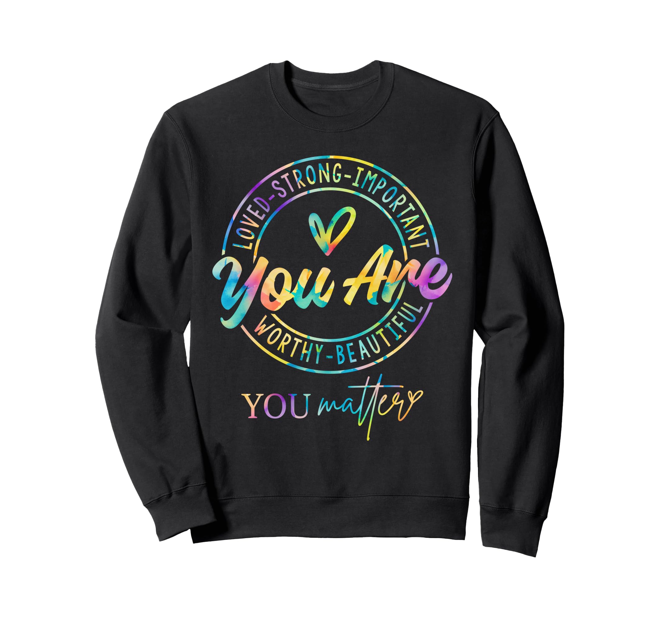 Tie Dye You Matter Kindness Mental Sweatshirt - Custom Art Print Men Women - T-Shirt, Sweatshirt, Hoodie