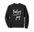 Today I Choose Joy Christian Sweatshirt - Fun Novelty Design for Adults - T-Shirt, Sweatshirt, Hoodie
