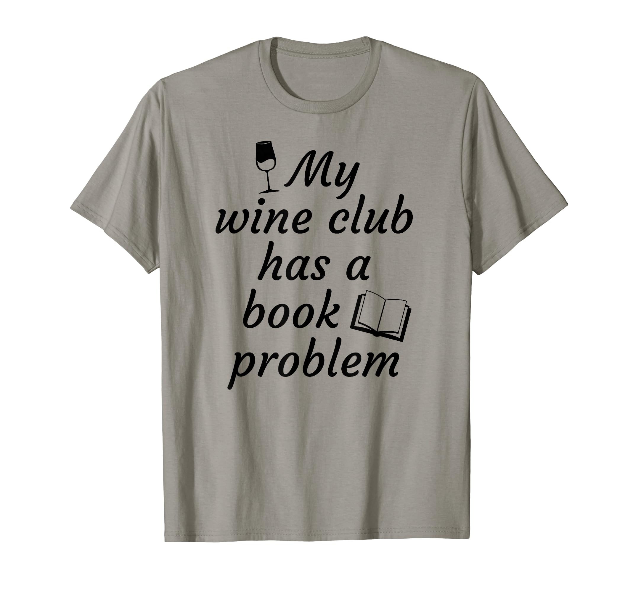 Book Club My Wine Club Has Book Problem T-Shirt - Novelty Apparel Men Women - T-Shirt, Sweatshirt, Hoodie