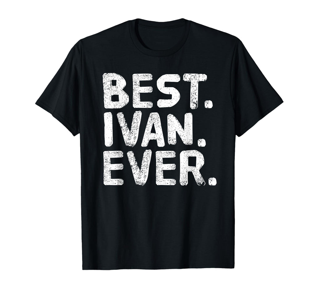 Best Ivan Ever Funny Fathers Gift T-Shirt - Novelty Apparel for Adults - T-Shirt, Sweatshirt, Hoodie