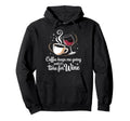 Coffee Keeps Me Going Until Its Time Wine Hoodie - Graphic Print Men Women - T-Shirt, Sweatshirt, Hoodie