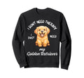 Golden Retriever Lover I Just Need Sweatshirt - Trendy Graphic for Adults - T-Shirt, Sweatshirt, Hoodie