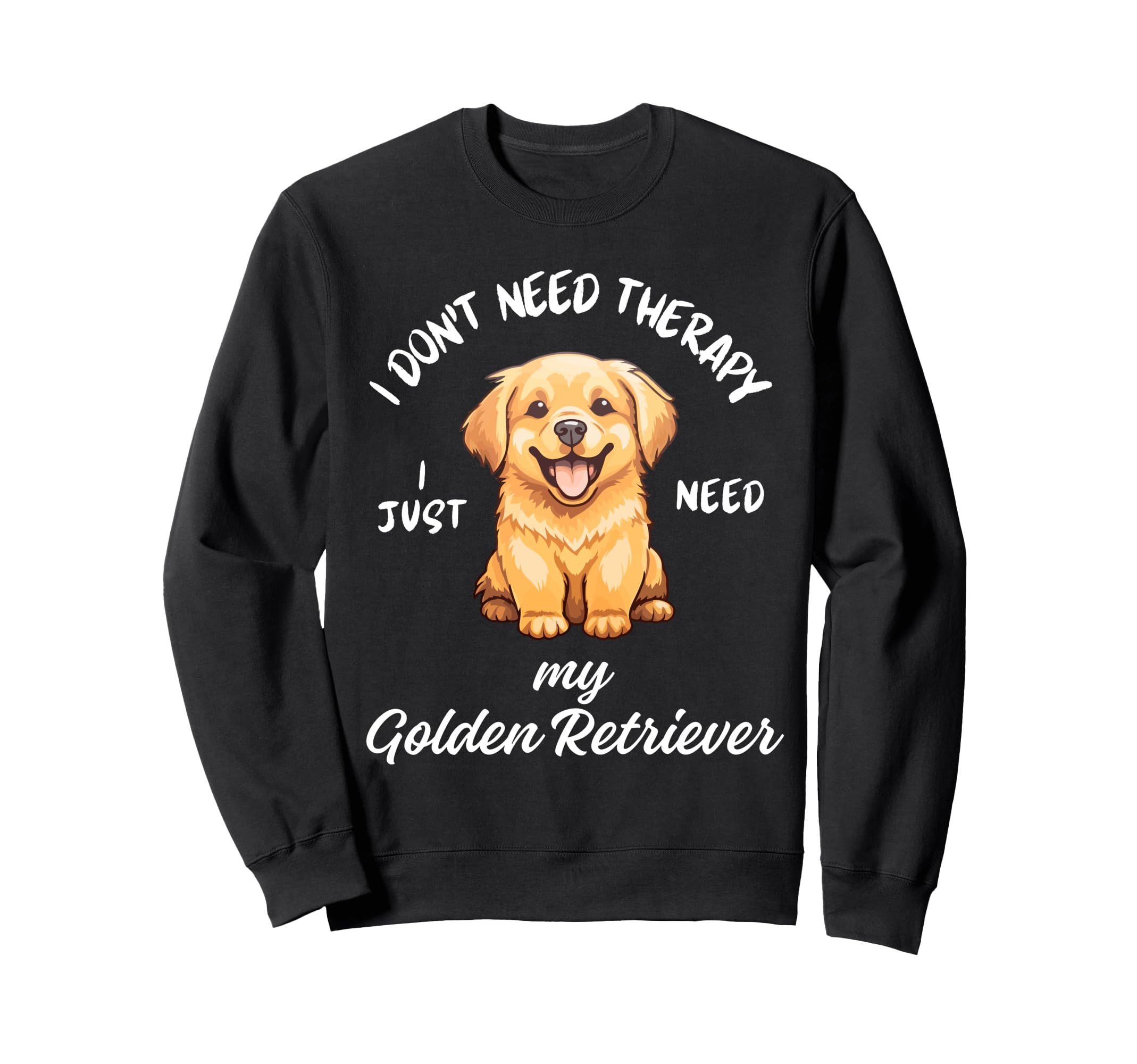 Golden Retriever Lover I Just Need Sweatshirt - Trendy Graphic for Adults - T-Shirt, Sweatshirt, Hoodie