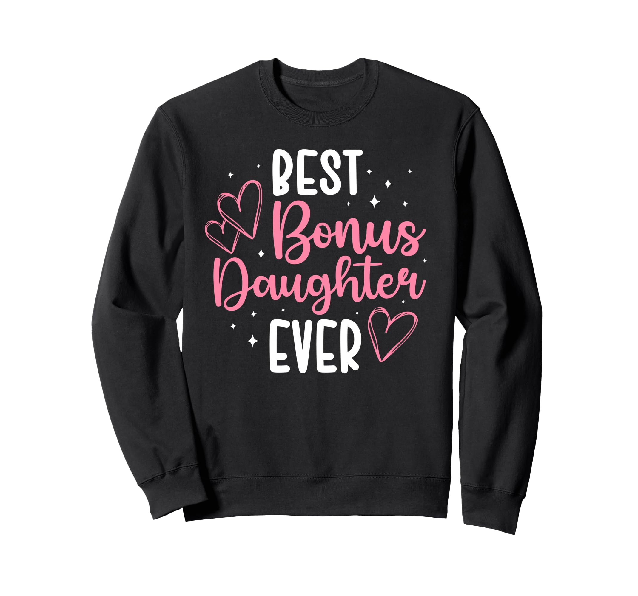 Best Bonus Daughter Ever Step Daughter Sweatshirt - Custom Art Print Unisex - T-Shirt, Sweatshirt, Hoodie
