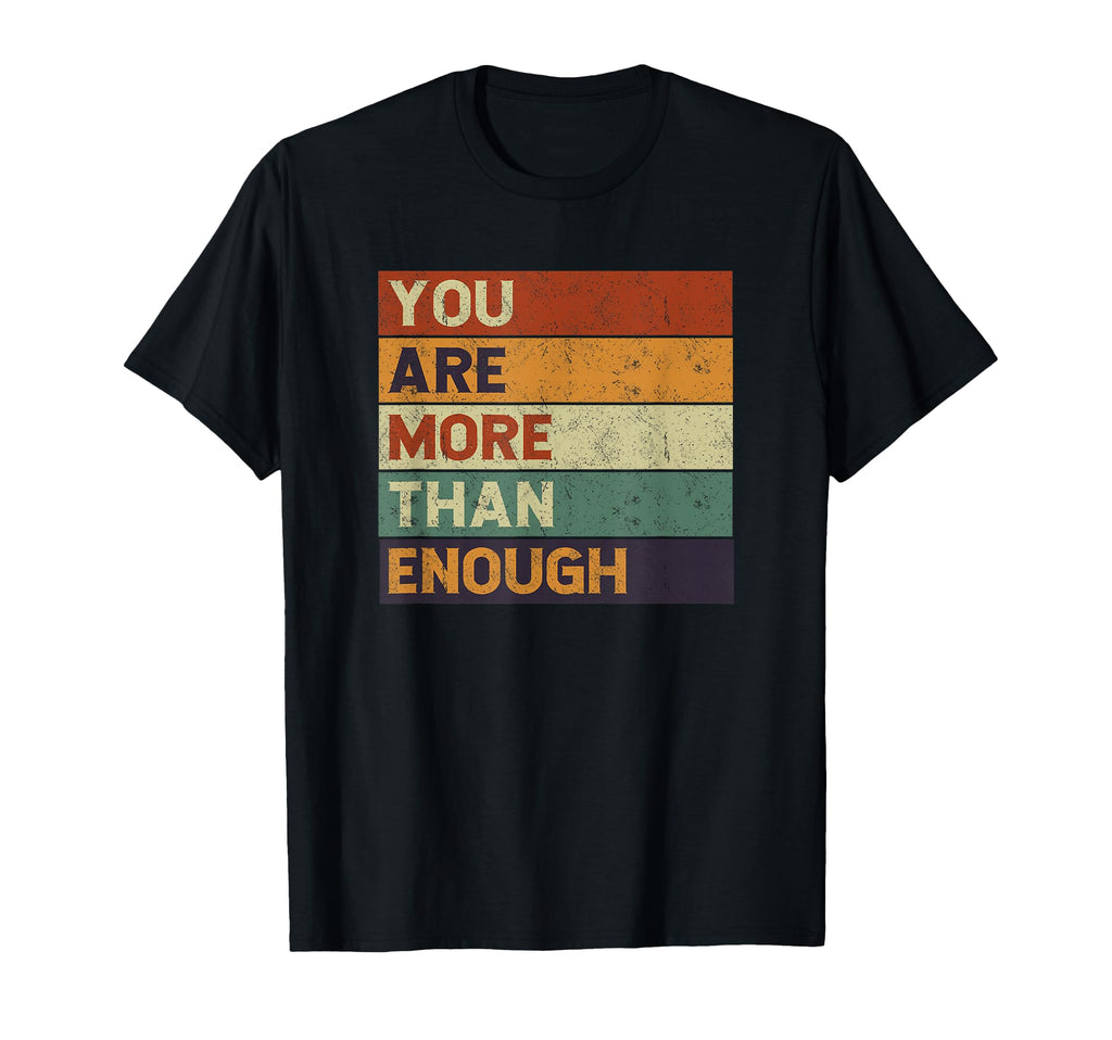 You Are More Than Enough Inspirational T-Shirt - Graphic Print Men Women - T-Shirt, Sweatshirt, Hoodie