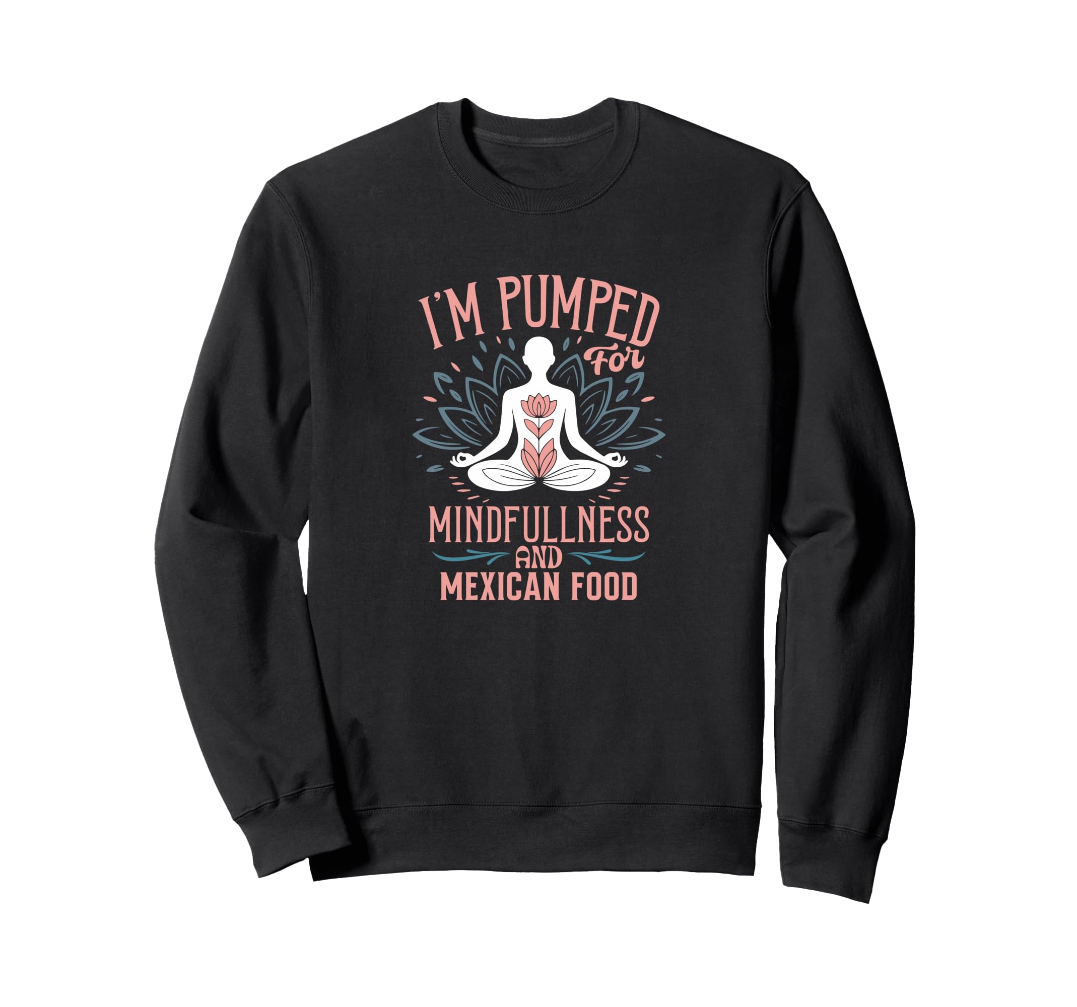 Im Pumped Mindfulness And Mexican Sweatshirt - Aesthetic Graphic Unisex - T-Shirt, Sweatshirt, Hoodie