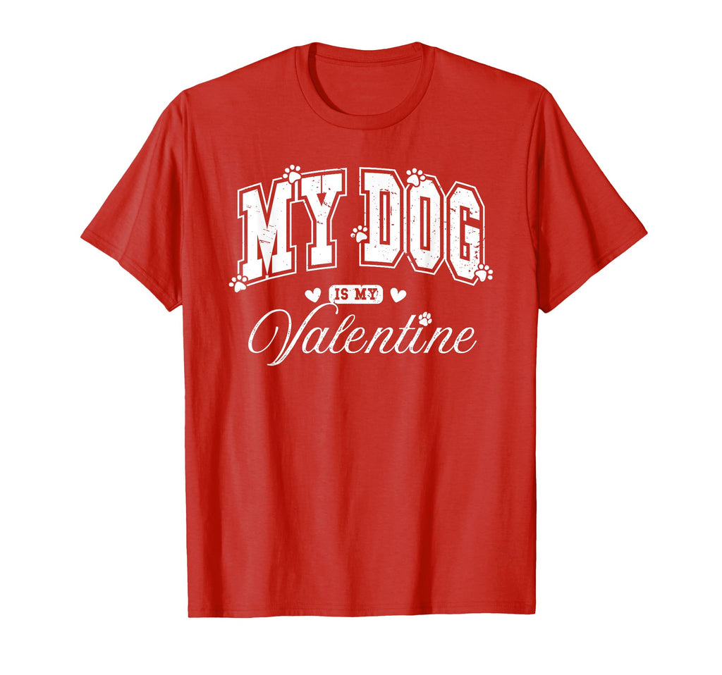 My Dog Is My Valentine Funny T-Shirt - Fun Novelty Design Men Women - T-Shirt, Sweatshirt, Hoodie